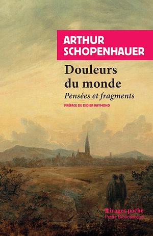 Douleurs du monde: pensées et fragments by Arthur Schopenhauer