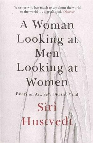 A Woman Looking at Men Looking at Women by Siri Hustvedt