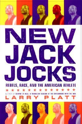 New Jack Jocks: Rebels, Race, and the American Athlete by Larry Platt