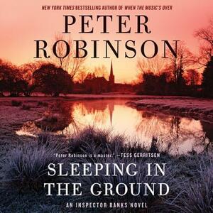 Sleeping in the Ground: An Inspector Banks Novel by Peter Robinson