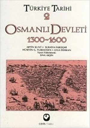 Osmanlı Devleti 1300-1600 (Türkiye Tarihi #2) by Sina Akşin, Suraiya Faroqhi, Ayla Ödekan, Hüseyin Gazi Yurdaydın, Metin Kunt