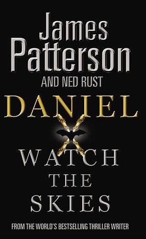 Daniel X : watch the skies by Ned Rust, James Patterson, James Patterson