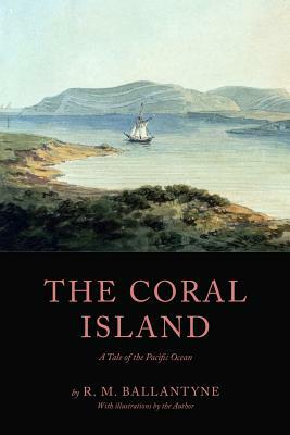 The Coral Island: A Tale of the Pacific Ocean by Robert Michael Ballantyne