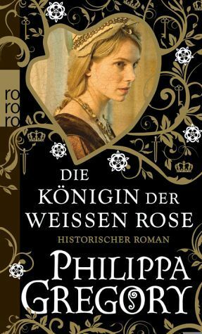 Die Königin der Weißen Rose by Philippa Gregory