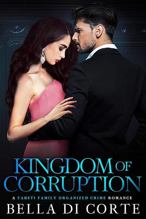Kingdom of Corruption by Bella Di Corte, Annie Rose Welch