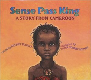 Sense Pass King: A Story from Cameroon by Katrin Hyman Tchana, Trina Schart Hyman