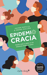 Epidemiocracia: Nadie está a salvo si no estamos todos a salvo. by Javier Padilla Bernáldez