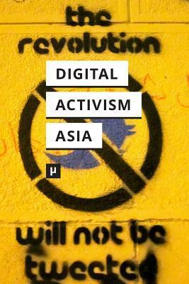 Digital Activism in Asia Reader by Sumandro Chattapadhyay, Padmini Ray Murray, Nishant Shah, Subhashish Panigrahi, Puthiya Purayil Sneha