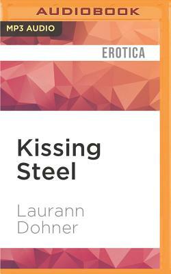 Kissing Steel by Laurann Dohner