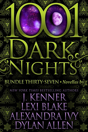 1001 Dark Nights: Bundle Thirty-Seven by J. Kenner, Alexandra Ivy, Lexi Blake, Dylan Allen