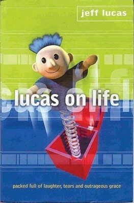 Lucas on Life by Lucas Jeff, Jeff Lucas