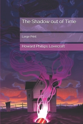 The Shadow out of Time: Large Print by H.P. Lovecraft