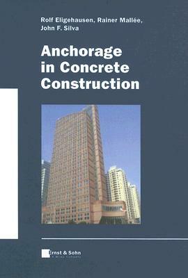 Anchorage in Concrete Construction by John F. Silva, Rainer Mallée, Rolf Eligehausen