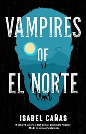 Vampires of El Norte by Isabel Cañas