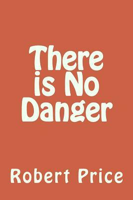 There is No Danger by Robert Price