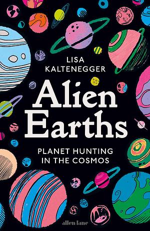 Alien Earths: The New Science of Planet Hunting in the Cosmos by Lisa Kaltenegger