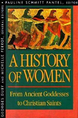 History of Women in the West, Volume I: From Ancient Goddesses to Christian Saints by 