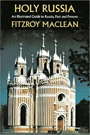 Holy Russia: An Historical Companion to European Russia by Fitzroy Maclean
