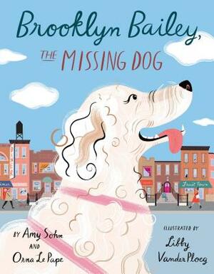 Brooklyn Bailey, the Missing Dog by Orna Le Pape, Amy Sohn, Libby VanderPloeg