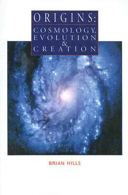 Origins: Cosmology, Evolution & Creation by Brian Hills