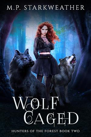 Wolf Caged by M.P. Starkweather