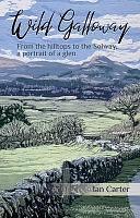 Wild Galloway: From the Hilltops to the Solway, a Portrait of a Glen by Ian Carter