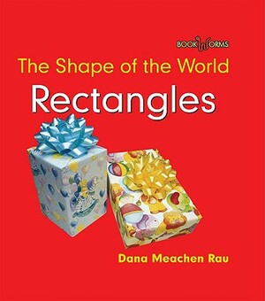 Rectangles: The Shape of the World by Dana Meachen Rau