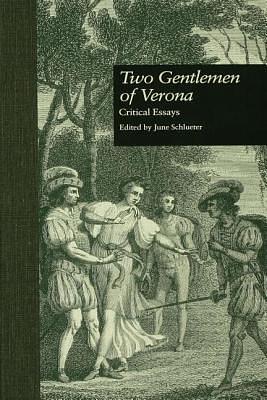 Two Gentlemen of Verona: Critical Essays by June Schlueter