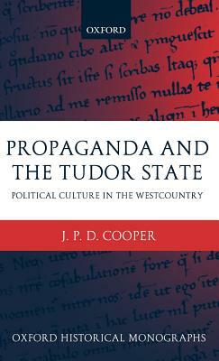 Propaganda and the Tudor State: Political Culture in the Westcountry by J. P. D. Cooper