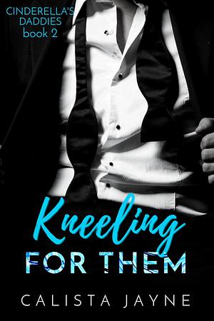 Kneeling for Them by Calista Jayne