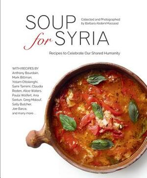 Soup for Syria: Recipes to Celebrate Our Shared Humanity by 
