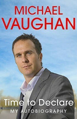 Time to Declare: My Autobiography by Michael Vaughan