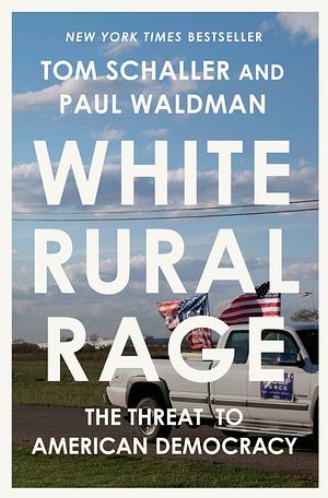 White Rural Rage by Paul Waldman, Tom Schaller