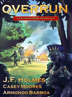 Overrun: Fallen Empire Volume 2 by Casey Moores, Armondo Borboa, J.F. Holmes, J.F. Holmes