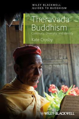 Theravada Buddhism: Continuity, Diversity, and Identity by Kate Crosby