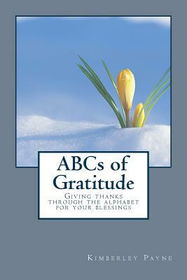 ABCs of Gratitude: Giving thanks through the alphabet for your blessings by Kimberley Payne
