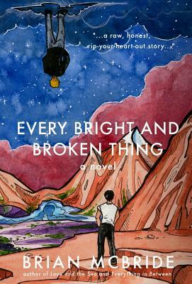 Every Bright and Broken Thing by Brian McBride