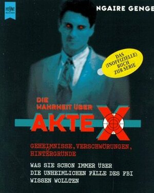 Die Wahrheit über Akte X : Geheimnisse, Verschwörungen, Hintergründe by Ngaire E. Genge