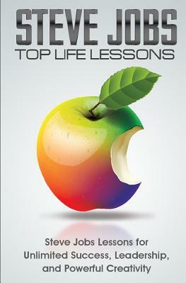 Steve Jobs Top Life Lessons: Unlimited Success, Leadership, and Powerful Creativity by Terence Lawfield