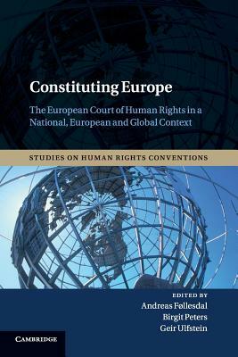 Constituting Europe: The European Court of Human Rights in a National, European and Global Context by 