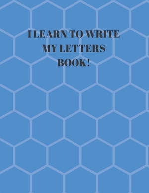 I Learn to Write My Letters Book!: Beginner's English Handwriting Book 110 Pages of 8.5 Inch X 11 Inch Wide and Intermediate Lines with Pages for Each by Larry Sparks