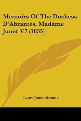 Memoirs Of The Duchess D'Abrantes, Madame Junot V7 (1835) by Duchesse d'Abrantès, Laure Junot