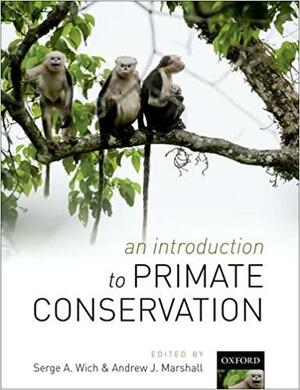 An Introduction to Primate Conservation by Serge A. Wich, Andrew J. Marshall