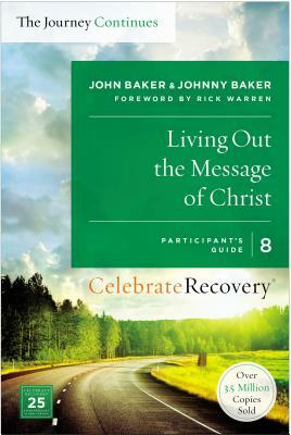 Living Out the Message of Christ: The Journey Continues, Participant's Guide 8: A Recovery Program Based on Eight Principles from the Beatitudes by Johnny Baker, John Baker