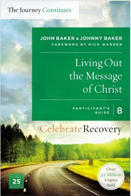 Living Out the Message of Christ: The Journey Continues, Participant's Guide 8: A Recovery Program Based on Eight Principles from the Beatitudes by John Baker, Johnny Baker