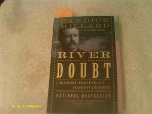 By Candice Millard The River of Doubt: Theodore Roosevelt's Darkest Journey by Candice Millard, Candice Millard