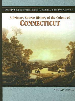 A Primary Source History of the Colony of Connecticut by Ann Malaspina