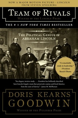 Team of Rivals: The Political Genius of Abraham Lincoln by Doris Kearns Goodwin