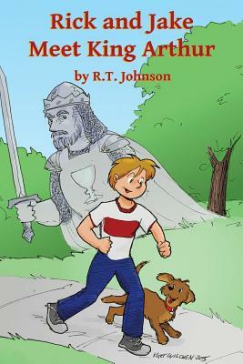 Rick and Jake Meet King Arthur by Richard T. Johnson