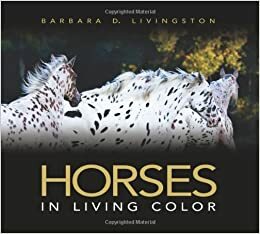 Horses: In Living Color by Barbara D. Livingston